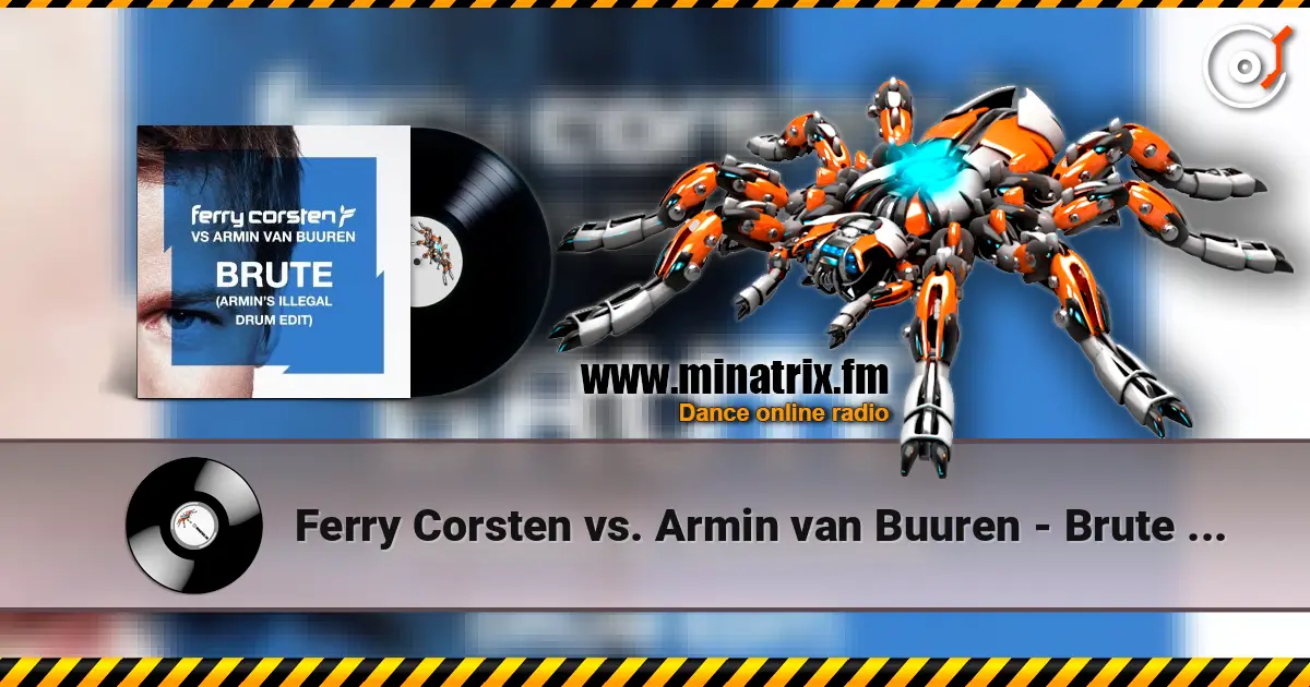 Ferry Corsten vs. Armin van Buuren - Brute (Armin's Illegal Drum Edit) слушать онлайн в высоком качестве | Minatrix.FM