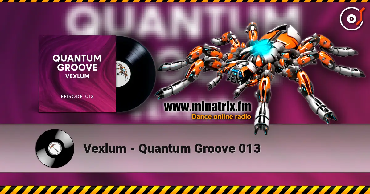 Vexlum - Quantum Groove 013 слухати онлайн у високій якості | Minatrix.FM