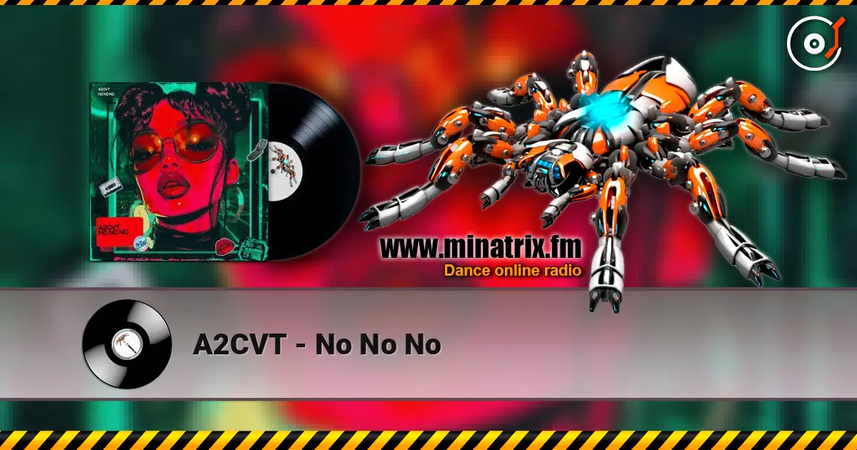 A2CVT - No No No слушать онлайн в высоком качестве | Minatrix.FM