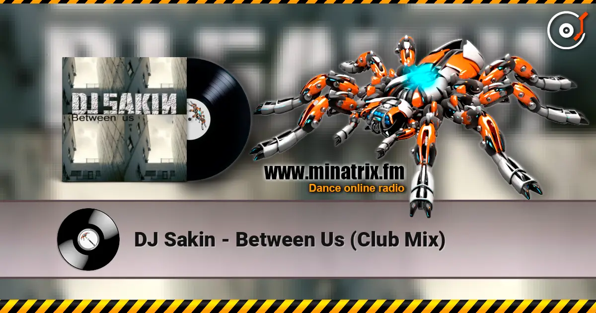 DJ Sakin - Between Us (Club Mix) слухати онлайн у високій якості | Minatrix.FM