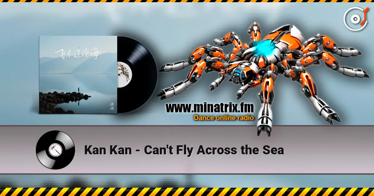 Kan Kan - Can't Fly Across the Sea слушать онлайн в высоком качестве | Minatrix.FM