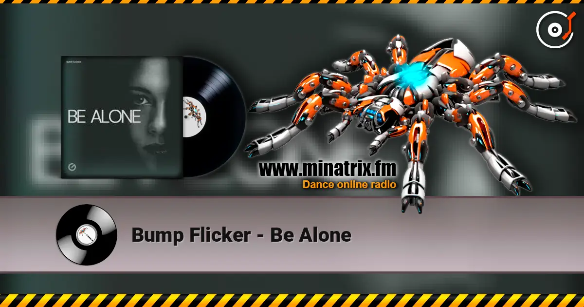Bump Flicker - Be Alone слушать онлайн в высоком качестве | Minatrix.FM