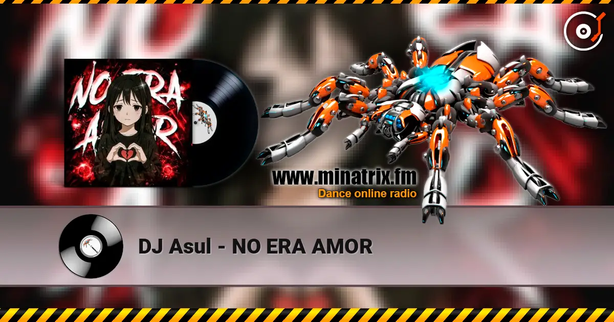 DJ Asul - NO ERA AMOR слушать онлайн в высоком качестве | Minatrix.FM