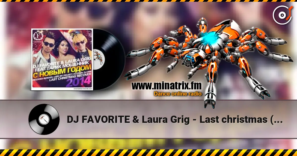DJ FAVORITE & Laura Grig - Last christmas (radio edit) 在线收听高音质 | Minatrix.FM