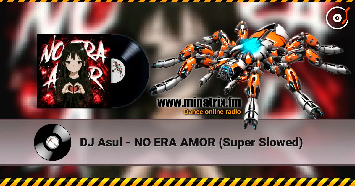 DJ Asul - NO ERA AMOR (Super Slowed) слушать онлайн в высоком качестве | Minatrix.FM