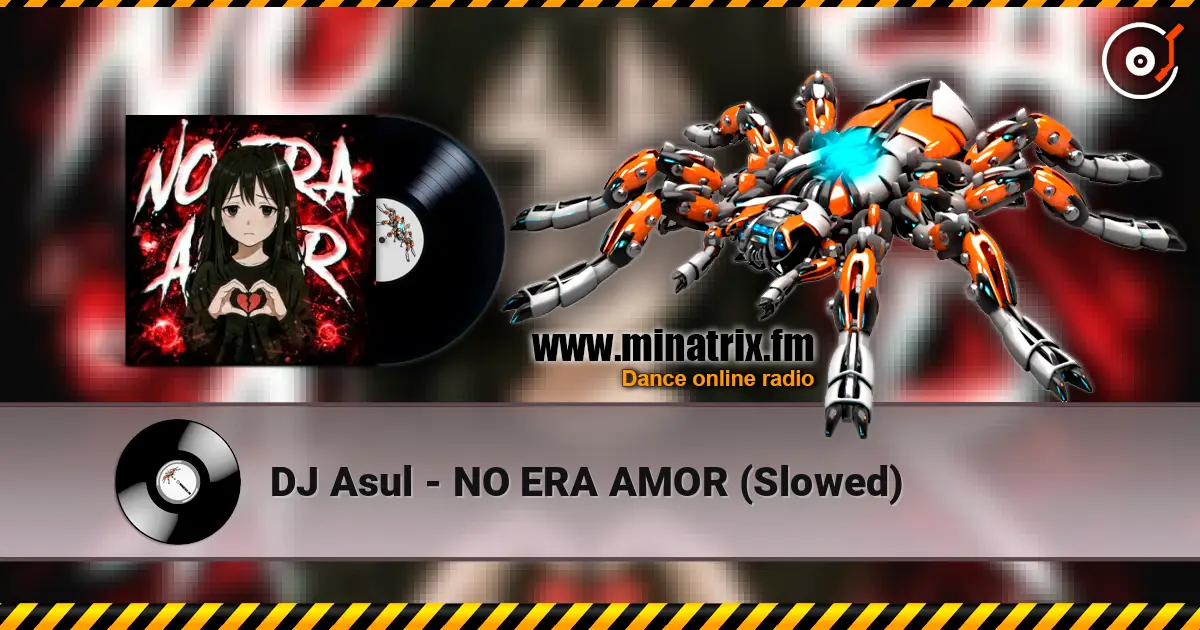 DJ Asul - NO ERA AMOR (Slowed) слушать онлайн в высоком качестве | Minatrix.FM