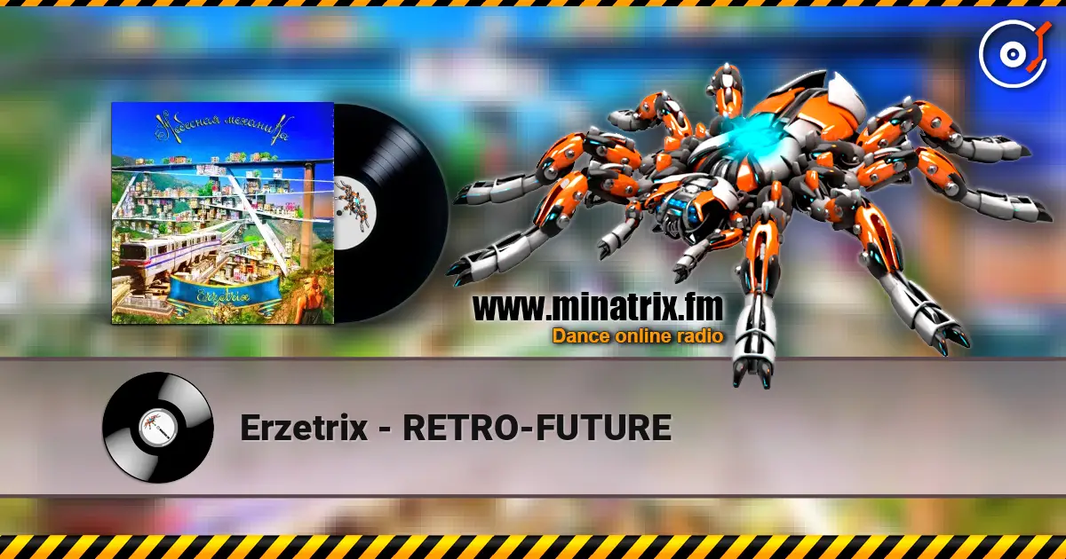 Erzetrix - RETRO-FUTURE слушать онлайн в высоком качестве | Minatrix.FM
