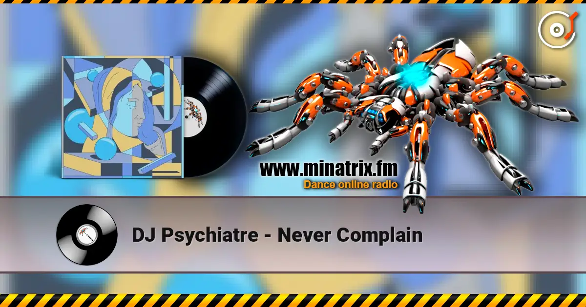 DJ Psychiatre - Never Complain слушать онлайн в высоком качестве | Minatrix.FM