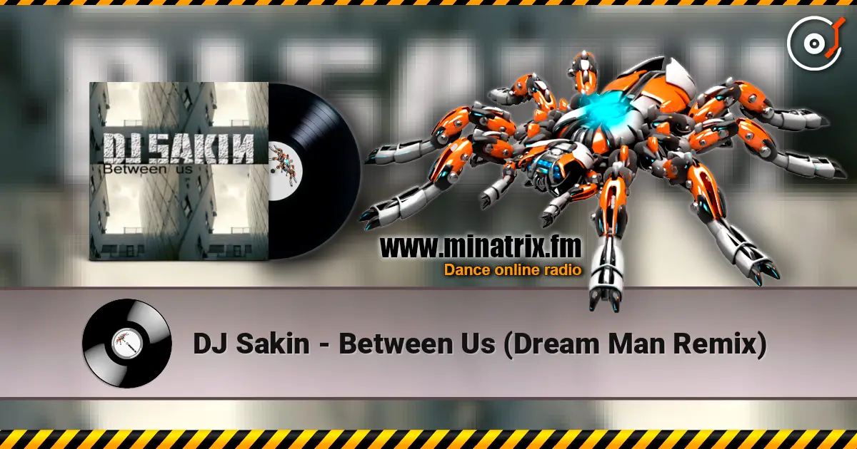 DJ Sakin - Between Us (Dream Man Remix) слушать онлайн в высоком качестве | Minatrix.FM