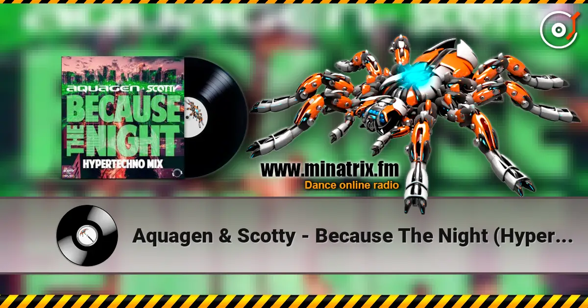 Aquagen & Scotty - Because The Night (Hypertechno Extended Mix) слушать онлайн в высоком качестве | Minatrix.FM