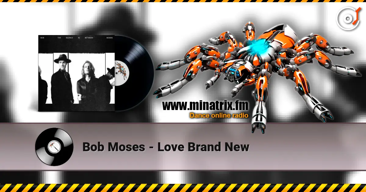 Bob Moses - Love Brand New escuchar en línea en alta calidad | Minatrix.FM