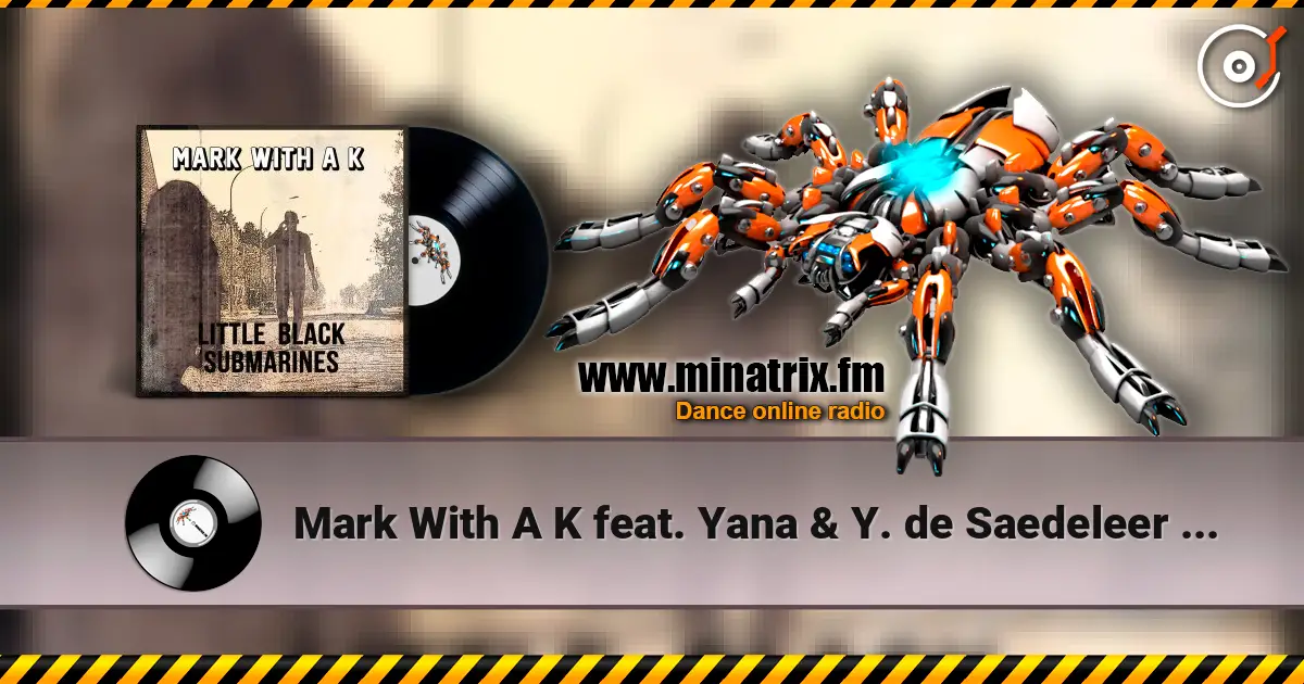 Mark With A K feat. Yana & Y. de Saedeleer - Little Black Submarines 在线收听高音质 | Minatrix.FM