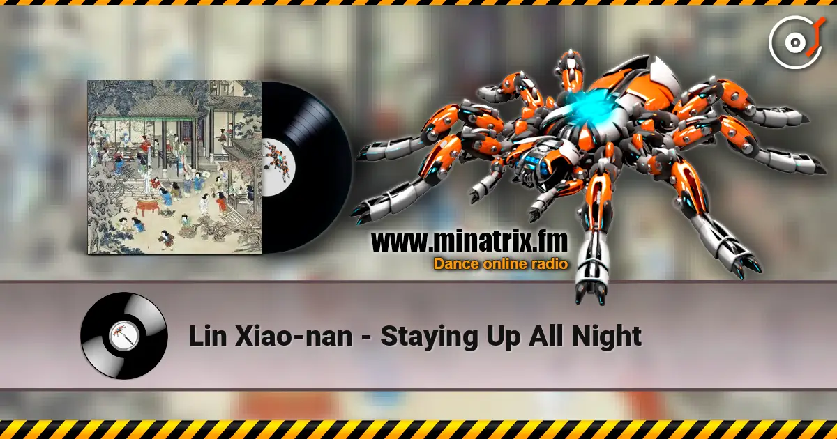 Lin Xiao-nan - Staying Up All Night слушать онлайн в высоком качестве | Minatrix.FM