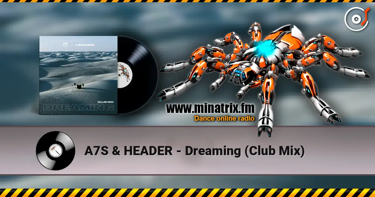 A7S & HEADER - Dreaming (Club Mix) online in hoher Qualität hören | Minatrix.FM
