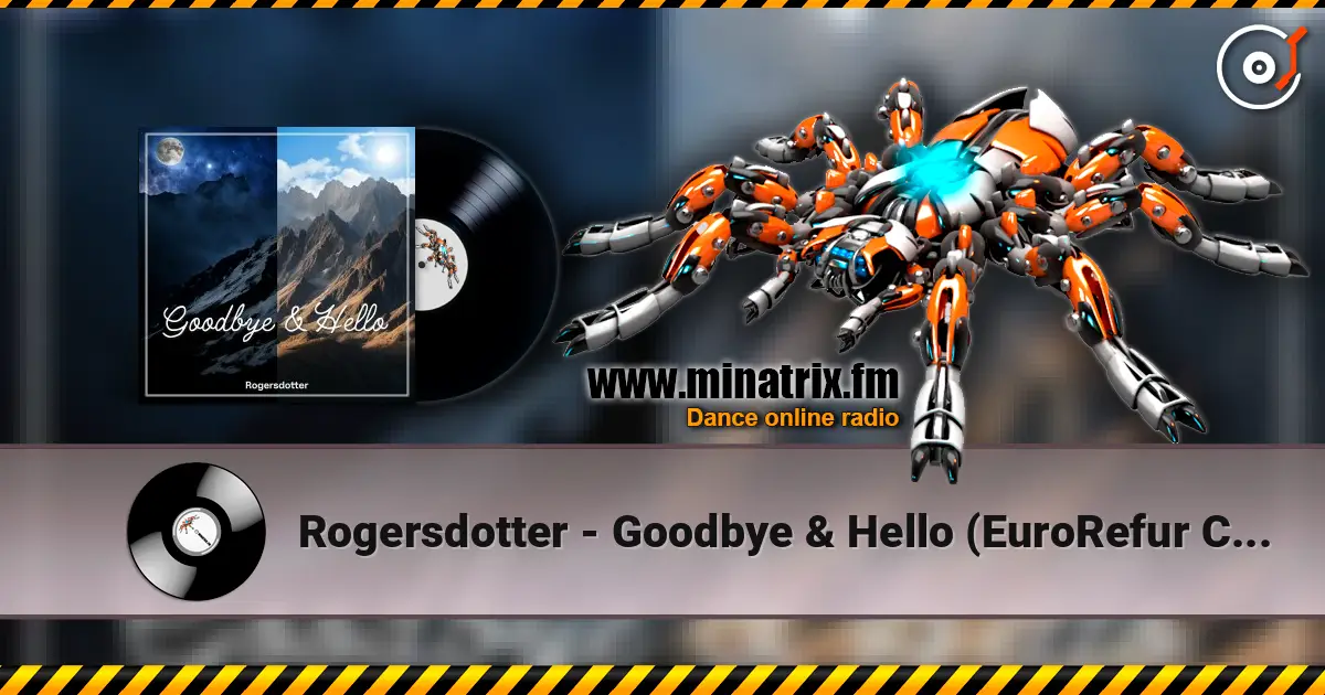 Rogersdotter - Goodbye & Hello (EuroRefur Club Remix) 在线收听高音质 | Minatrix.FM