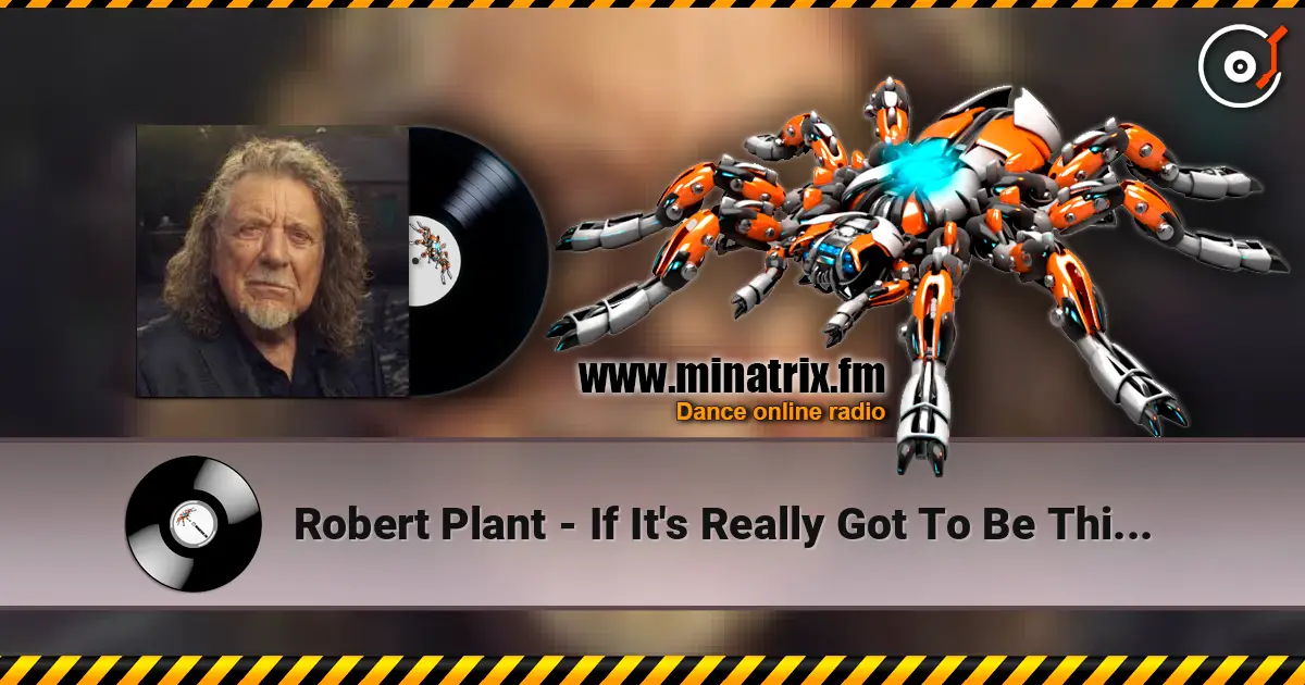 Robert Plant - If It's Really Got To Be This Way слушать онлайн в высоком качестве | Minatrix.FM
