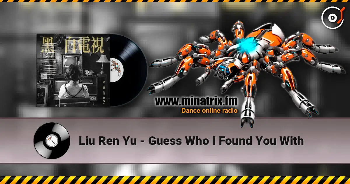 Liu Ren Yu - Guess Who I Found You With слухати онлайн у високій якості | Minatrix.FM