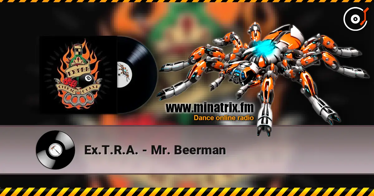 Ex.T.R.A. - Mr. Beerman слушать онлайн в высоком качестве | Minatrix.FM