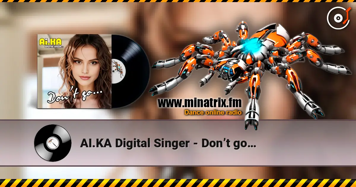 AI.KA Digital Singer - Don’t go… слушать онлайн в высоком качестве | Minatrix.FM