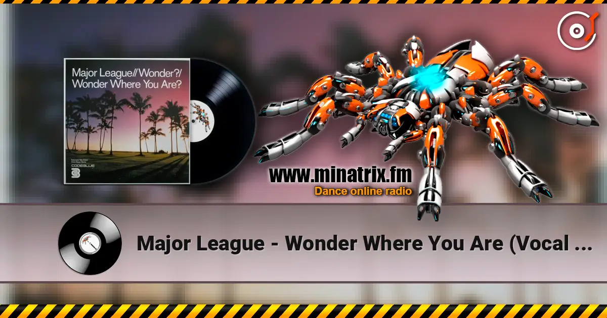 Major League - Wonder Where You Are (Vocal Mix) online in hoher Qualität hören | Minatrix.FM