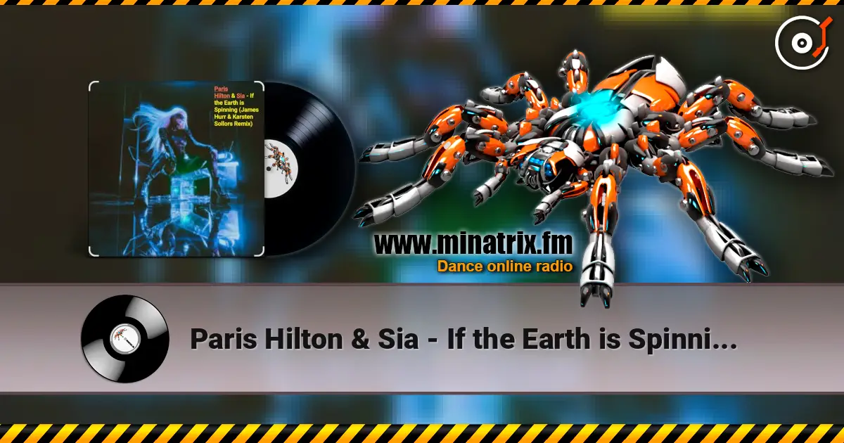 Paris Hilton & Sia - If the Earth is Spinning (J. Hurr & K.Sollors Remix) listen online in high quality | Minatrix.FM