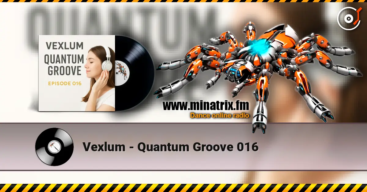 Vexlum - Quantum Groove 016 escuchar en línea en alta calidad | Minatrix.FM