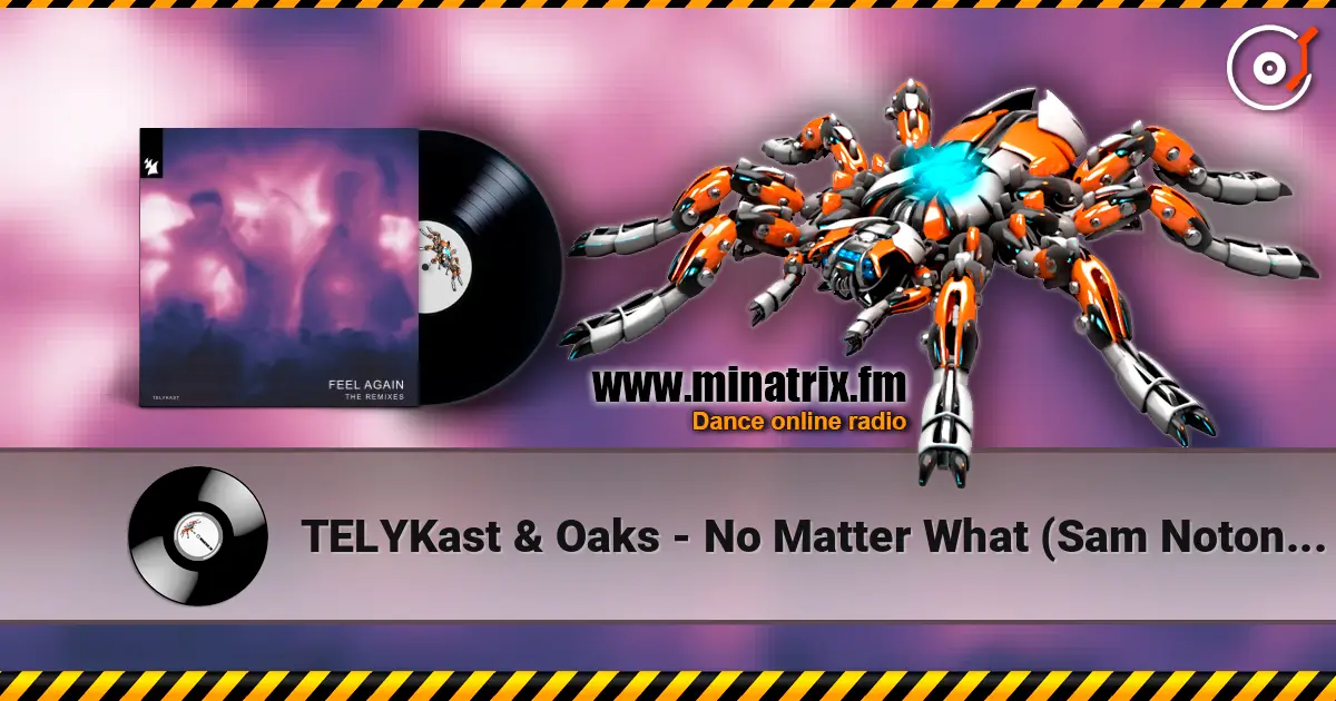 TELYKast & Oaks - No Matter What (Sam Noton Extended Remix) слушать онлайн в высоком качестве | Minatrix.FM