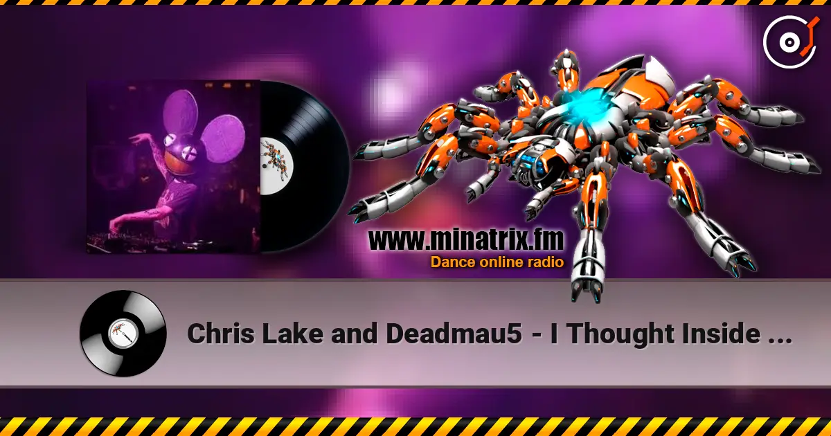 Chris Lake and Deadmau5 - I Thought Inside Out (Original Mix) écouter en ligne en haute qualité | Minatrix.FM