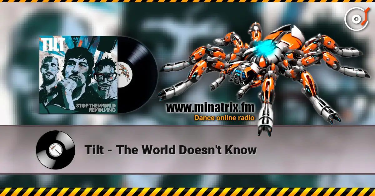 Tilt - The World Doesn't Know слушать онлайн в высоком качестве | Minatrix.FM