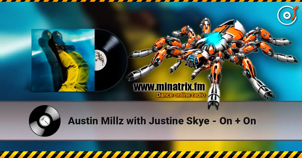 Austin Millz with Justine Skye - On + On слухати онлайн у високій якості | Minatrix.FM