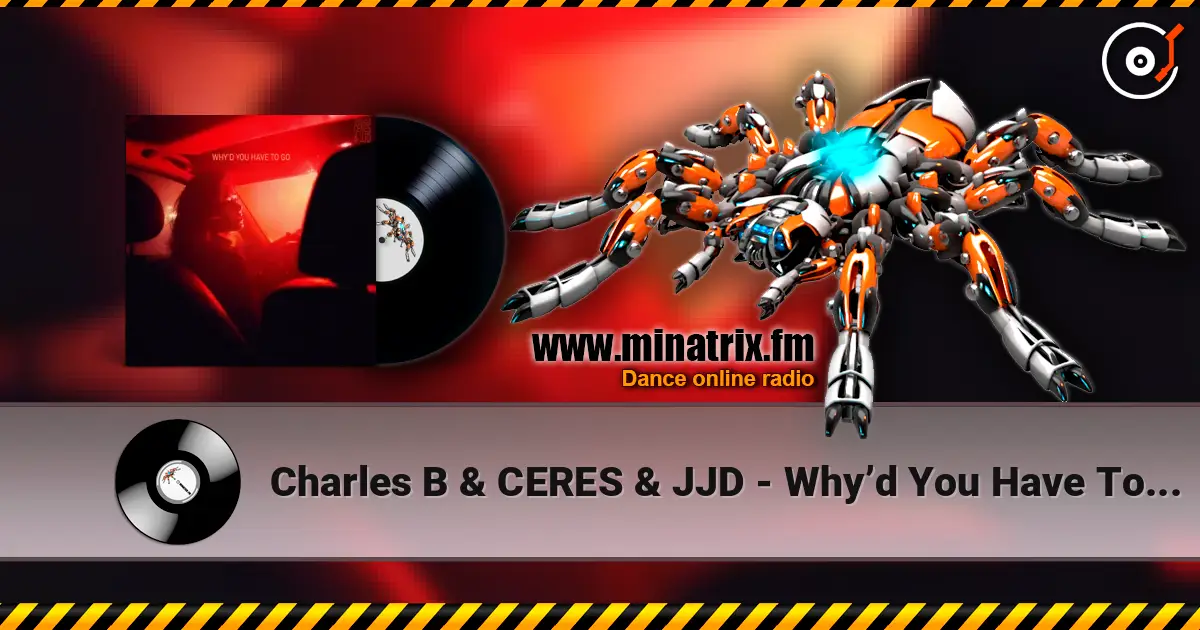 Charles B & CERES & JJD - Why’d You Have To Go Away слушать онлайн в высоком качестве | Minatrix.FM