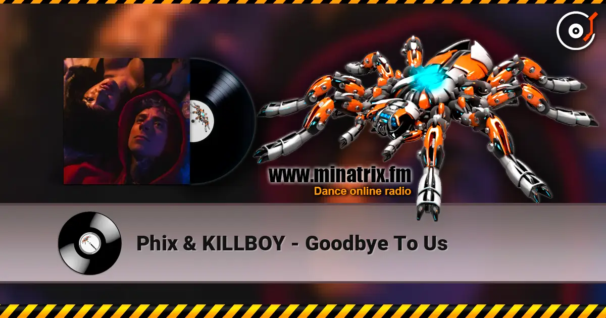 Phix & KILLBOY - Goodbye To Us слушать онлайн в высоком качестве | Minatrix.FM