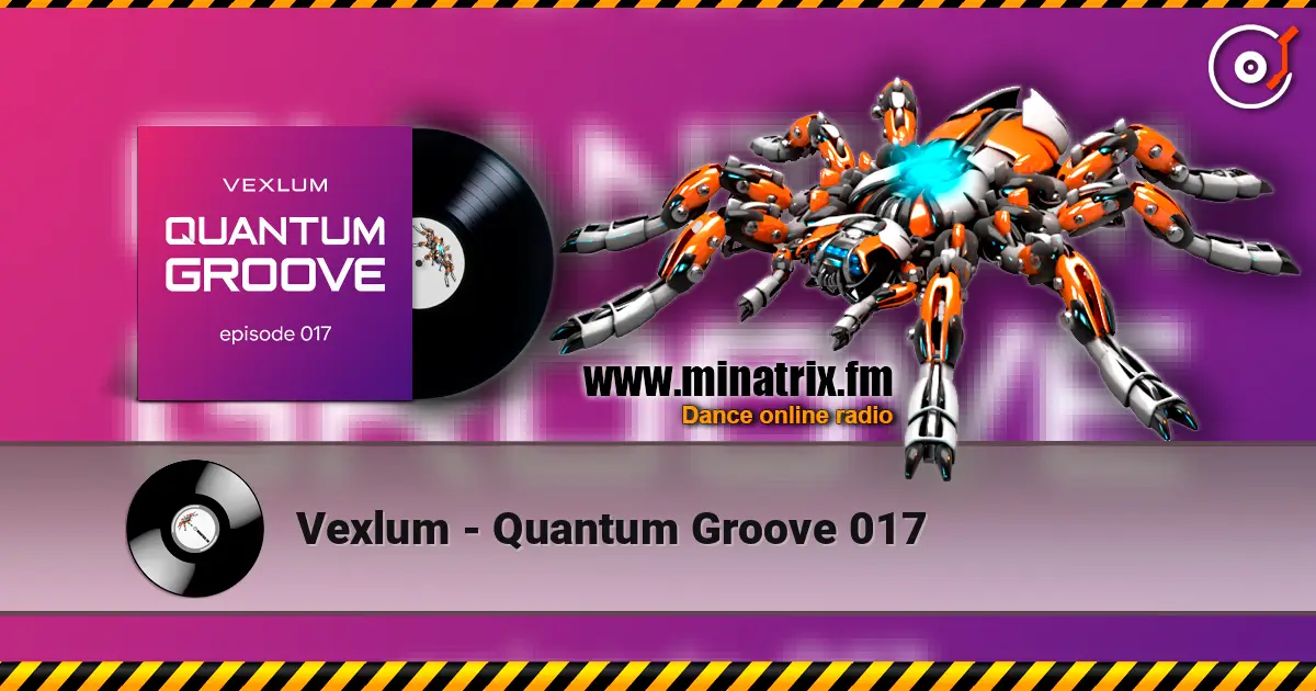 Vexlum - Quantum Groove 017 在线收听高音质 | Minatrix.FM