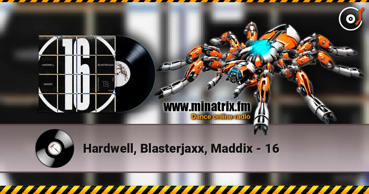 Hardwell, Blasterjaxx, Maddix - 16 listen online in high quality | Minatrix.FM