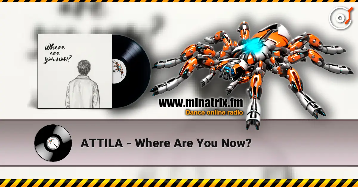 ATTILA - Where Are You Now? écouter en ligne en haute qualité | Minatrix.FM
