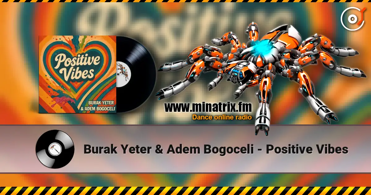 Burak Yeter & Adem Bogoceli - Positive Vibes escuchar en línea en alta calidad | Minatrix.FM