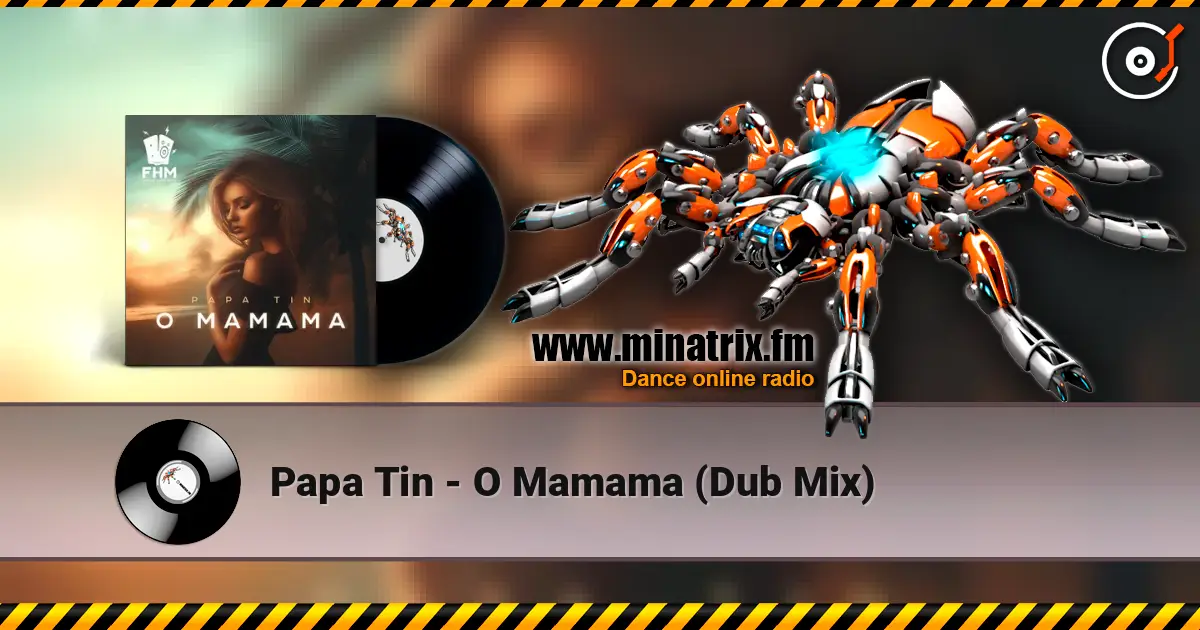 Papa Tin - O Mamama (Dub Mix) слушать онлайн в высоком качестве | Minatrix.FM