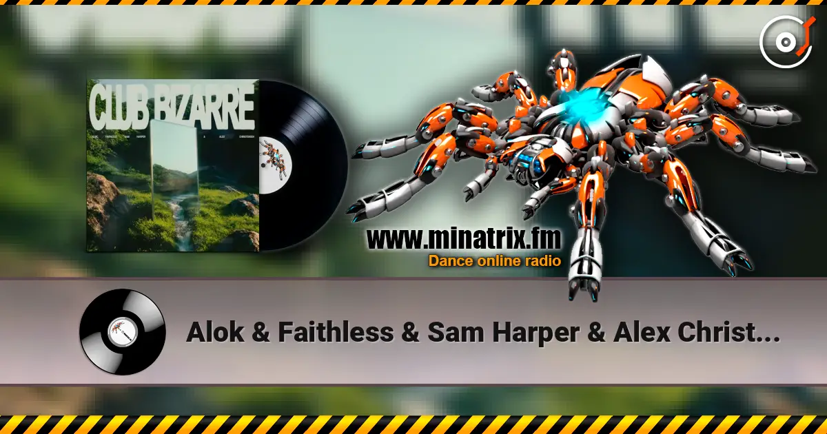 Alok & Faithless & Sam Harper & Alex Christensen - Club Bizarre 在线收听高音质 | Minatrix.FM