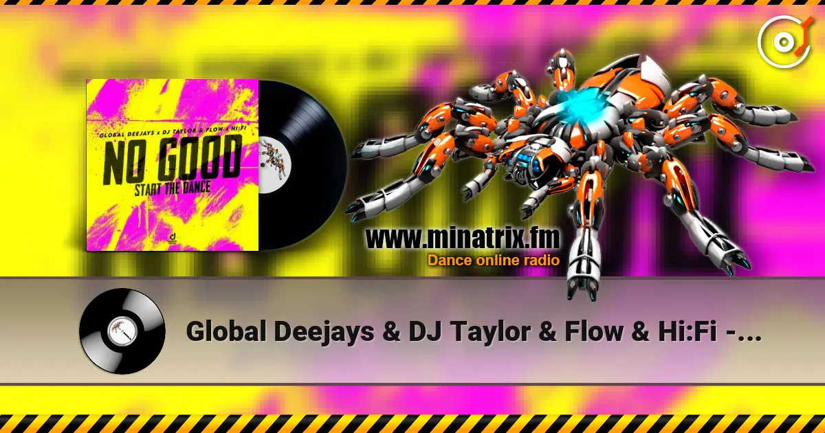 Global Deejays & DJ Taylor & Flow & Hi:Fi - No Good (Start the Dance) escuchar en línea en alta calidad | Minatrix.FM