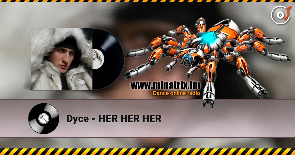 Dyce - HER HER HER слушать онлайн в высоком качестве | Minatrix.FM