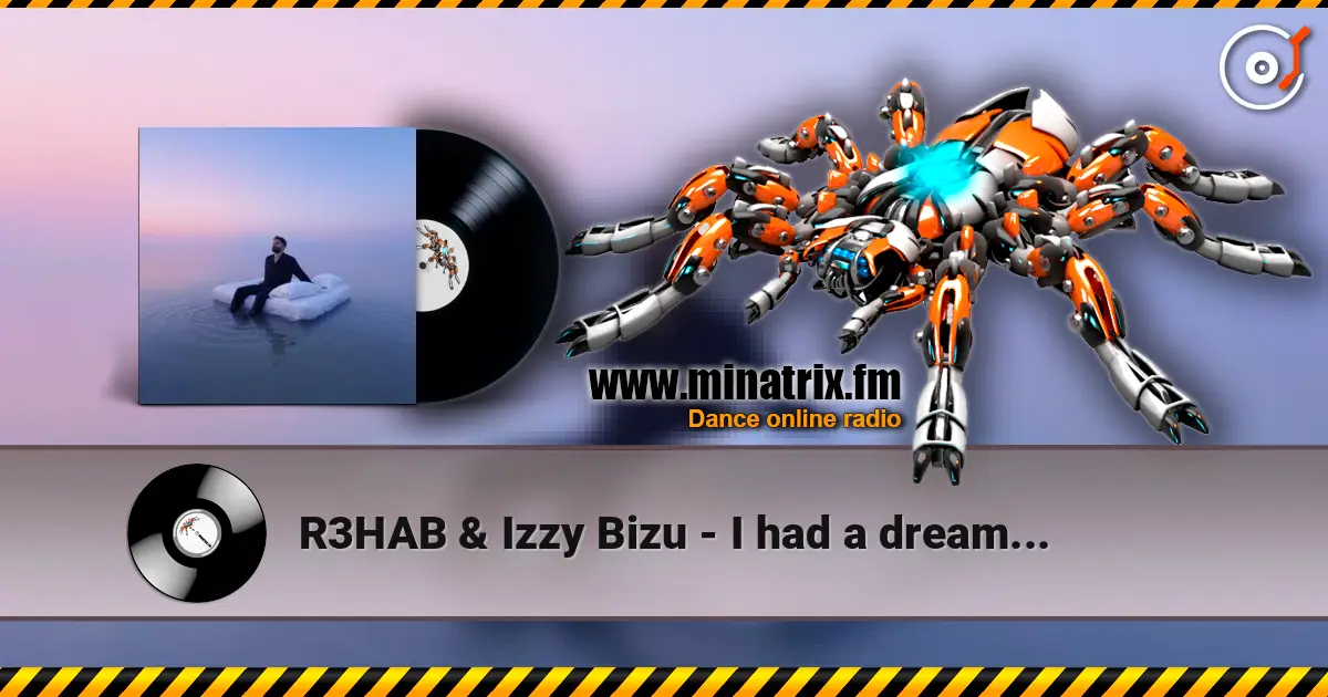 R3HAB & Izzy Bizu - I had a dream... écouter en ligne en haute qualité | Minatrix.FM