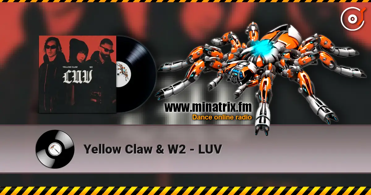 Yellow Claw & W2 - LUV слушать онлайн в высоком качестве | Minatrix.FM
