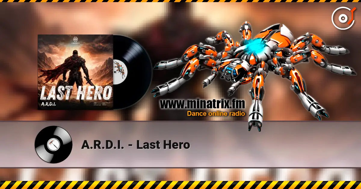 A.R.D.I. - Last Hero слушать онлайн в высоком качестве | Minatrix.FM