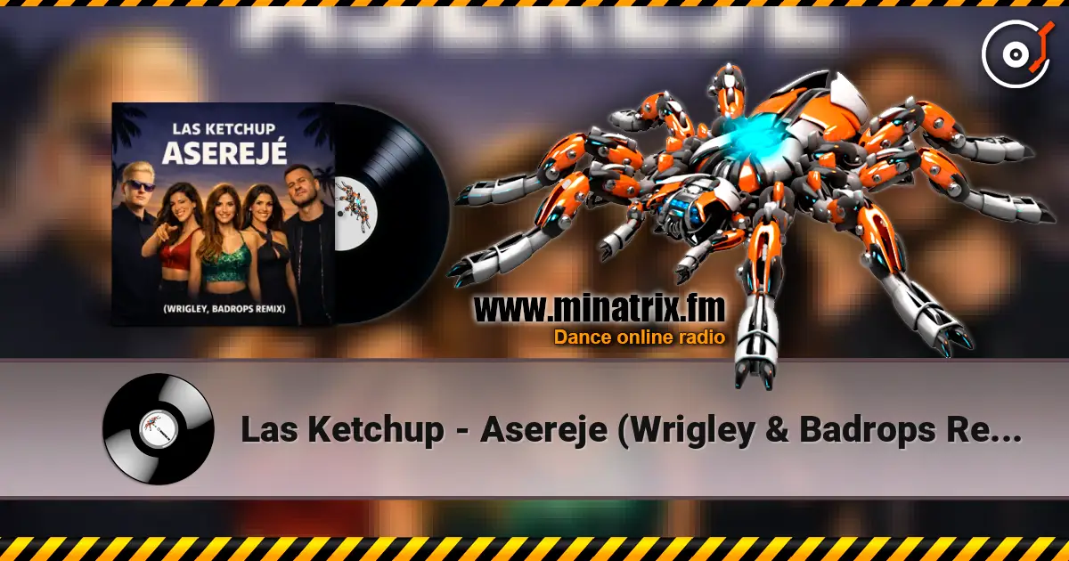Las Ketchup - Asereje (Wrigley & Badrops Remix) слушать онлайн в высоком качестве | Minatrix.FM