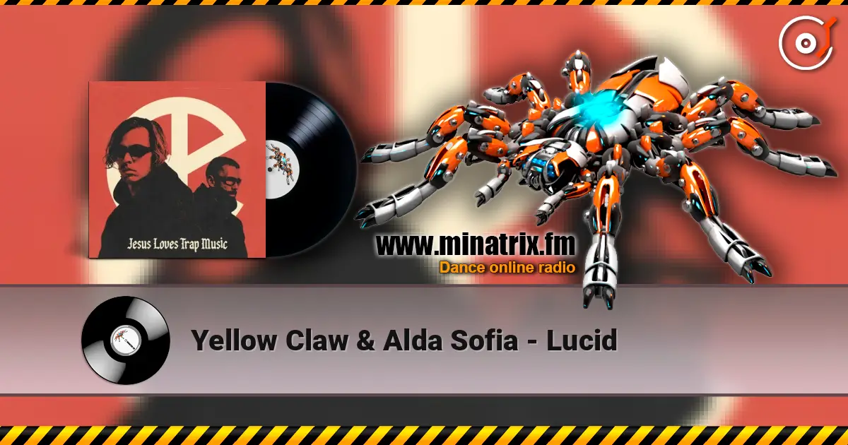 Yellow Claw & Alda Sofia - Lucid слушать онлайн в высоком качестве | Minatrix.FM