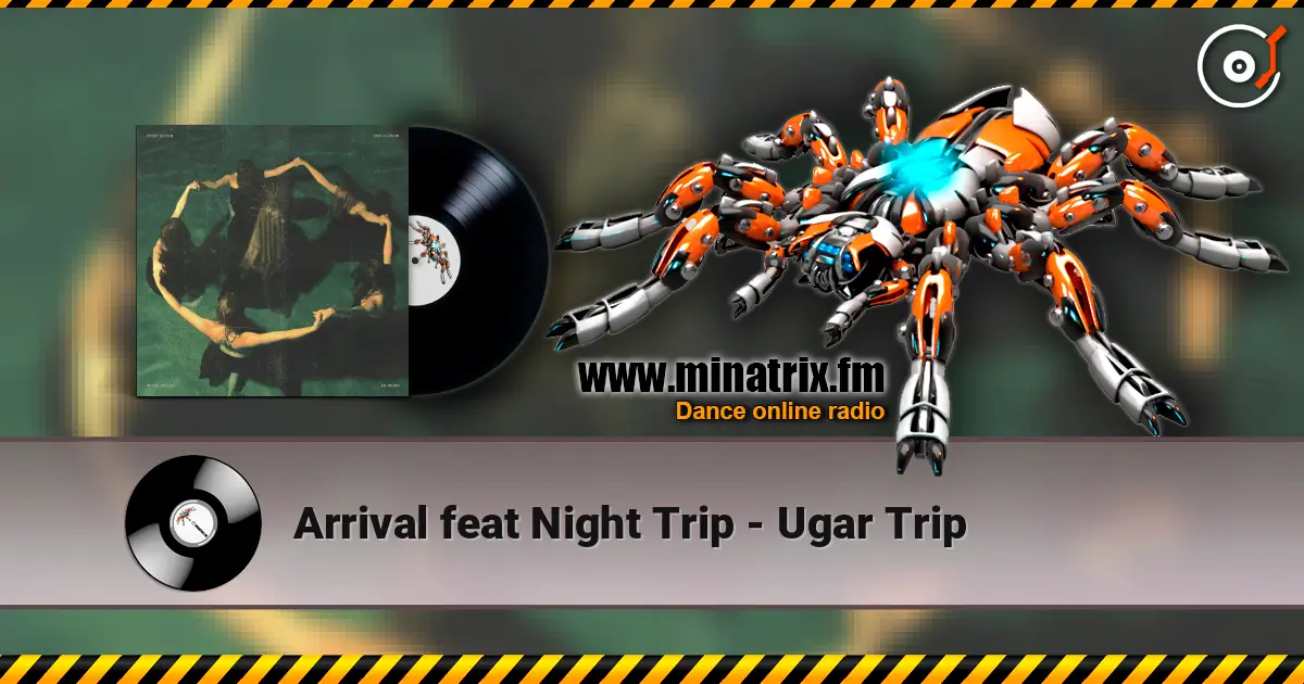 Arrival feat Night Trip - Ugar Trip слушать онлайн в высоком качестве | Minatrix.FM