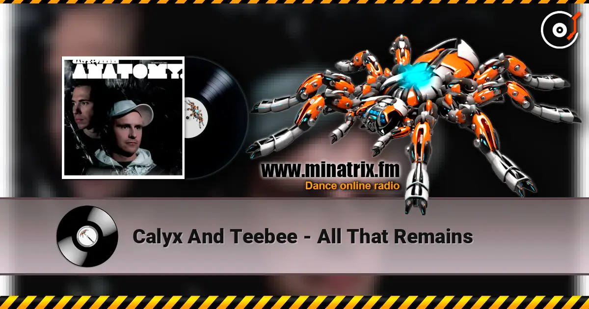 Calyx And Teebee - All That Remains слушать онлайн в высоком качестве | Minatrix.FM