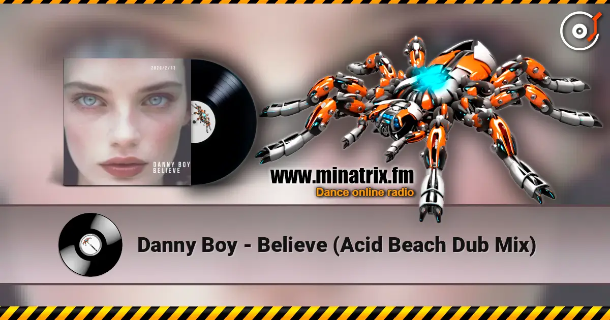 Danny Boy - Believe (Acid Beach Dub Mix) слушать онлайн в высоком качестве | Minatrix.FM