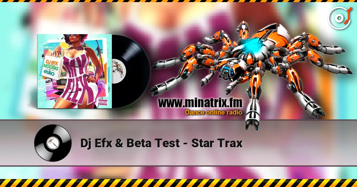 Dj Efx & Beta Test - Star Trax 在线收听高音质 | Minatrix.FM