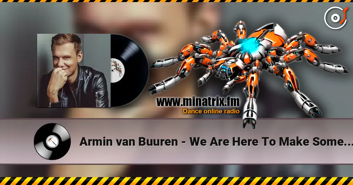 Armin van Buuren - We Are Here To Make Some Noise (Radio Edit) слушать онлайн в высоком качестве | Minatrix.FM
